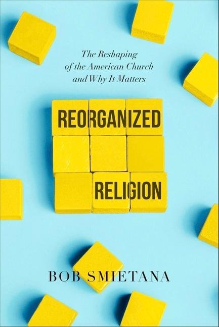 Carte Reorganized Religion: The Reshaping of the American Church and Why It Matters 