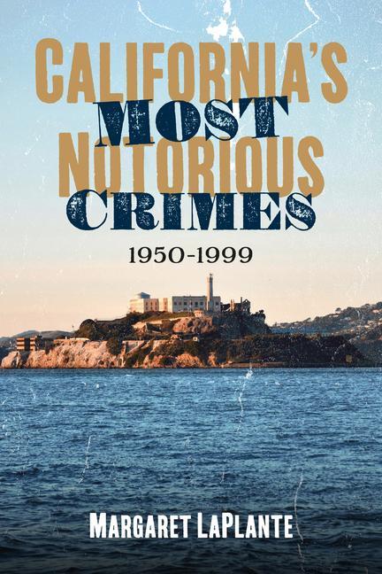 Knjiga California's Most Notorious Crimes: 1950-1999 LaPlante