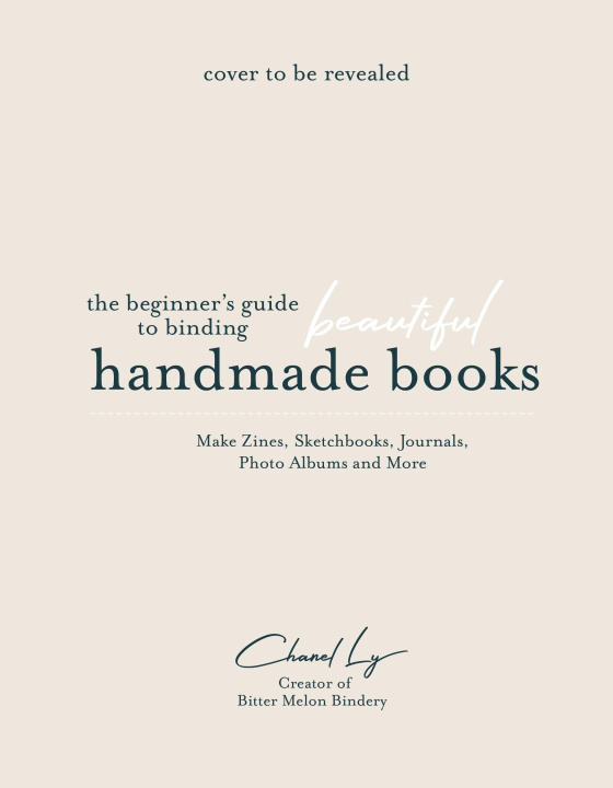 Книга The Beginner's Guide to Binding Beautiful Handmade Books: Make Zines, Sketchbooks, Journals, Photo Albums and More 