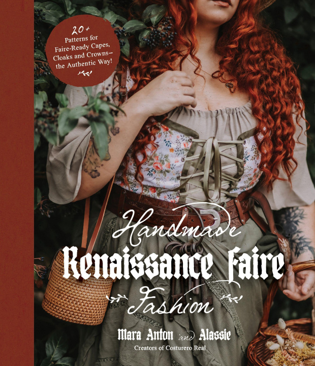 Книга Handmade Renaissance Faire Fashion: 20+ Patterns for Crafting Faire-Ready Capes, Cloaks and Crowns--The Authentic Way! Alassie Guisado