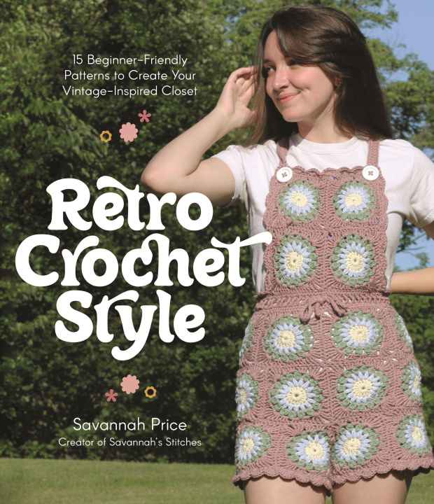 Kniha Retro Crochet Style: 15 Beginner-Friendly Patterns to Create Your Vintage-Inspired Closet 