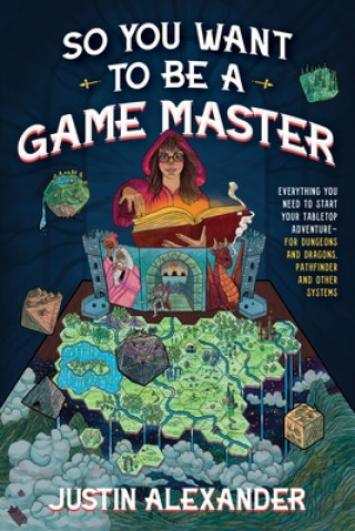 Knjiga So You Want to Be a Game Master?: Everything You Need to Start Your Tabletop Adventure--For Systems Like Dungeons and Dragons and Pathfinder 