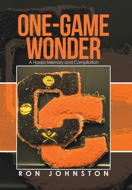 Book One-Game Wonder: A Hoops Memory and Compilation Ron Johnston