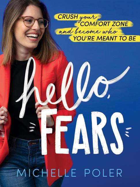 Könyv Hello, Fears: Crush Your Comfort Zone and Become Who You're Meant to Be 