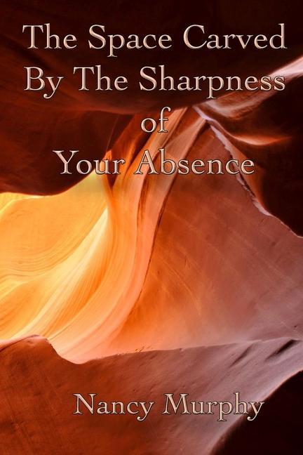 Knjiga The Space Carved by the Sharpness of Your Absence Nancy Murphy