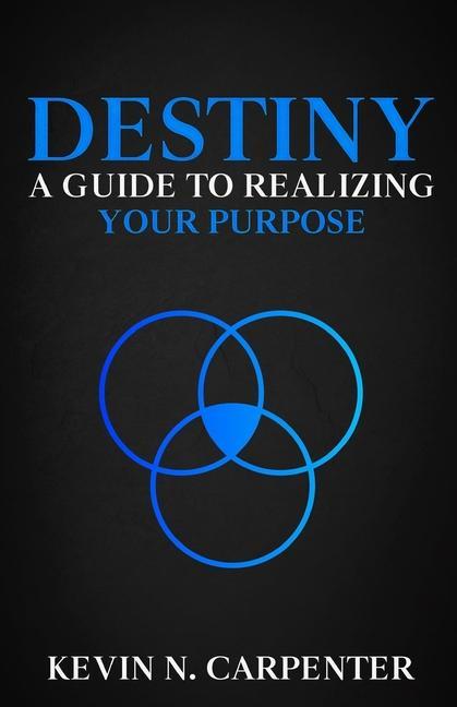 Könyv Destiny: a Guide to Realizing Your Purpose 