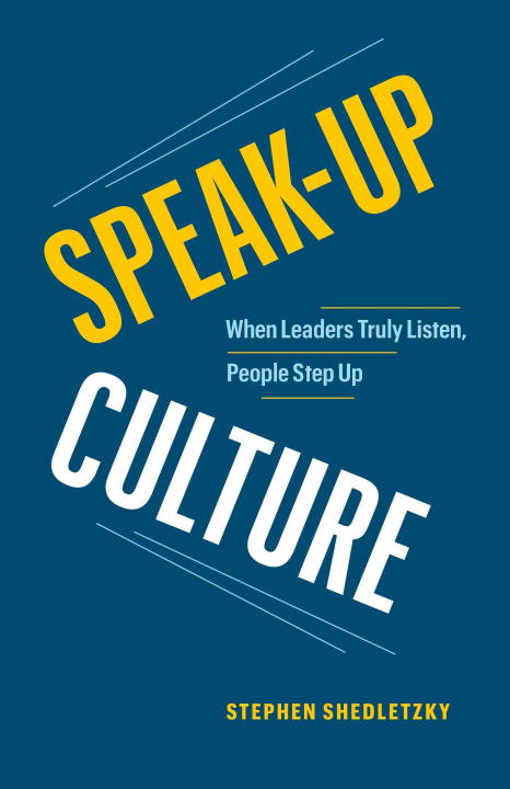 Kniha Speak-Up Culture: When Leaders Truly Listen, People Step Up 