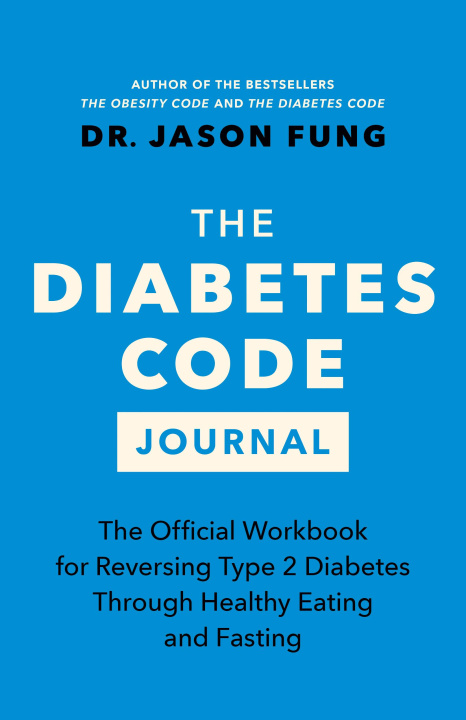 Kniha The Diabetes Code Journal: The Official Workbook for Reversing Type 2 Diabetes Through Healthy Eating and Fasting 