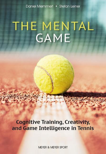 Kniha The Mental Game: Cognitive Training, Creativity, and Game Intelligence in Tennis Stefan Leiner