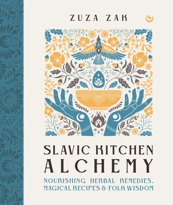 Book Slavic Kitchen Alchemy: Nourishing Herbal Remedies, Magical Recipes & Folk Wisdom 