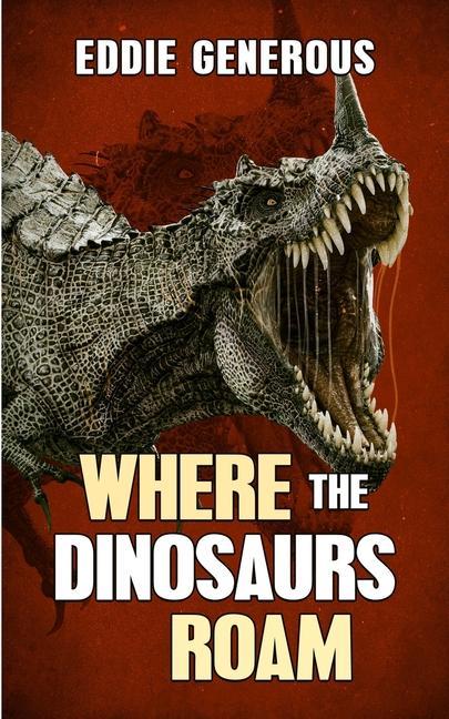 Knjiga Where The Dinosaurs Roam Eddie Generous