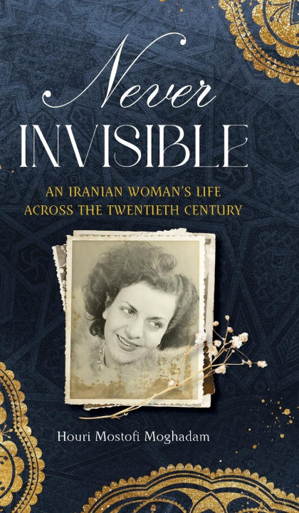 Kniha Never Invisible: An Iranian Woman's Life Across the Twentieth Century Abbas Milani