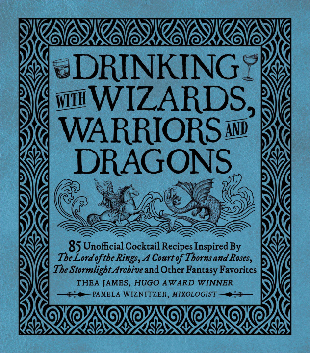 Książka Drinking with Wizards, Warriors and Dragons: 85 Unofficial Drink Recipes Inspired by the Lord of the Rings, a Court of Thorns and Roses, the Stormligh Pamela Wiznitzer