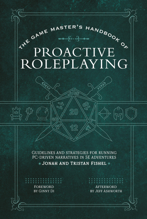 Könyv The Game Master's Handbook of Proactive Roleplaying: Guidelines and Strategies for Running Pc-Driven Narratives in 5e Adventures 