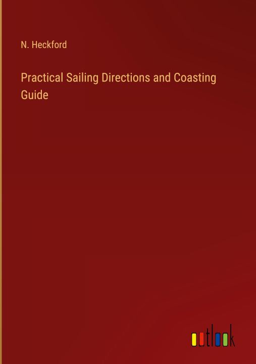 Knjiga Practical Sailing Directions and Coasting Guide N. Heckford