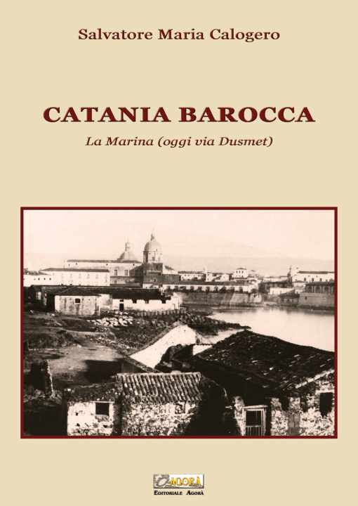 Carte Catania barocca. La Marina (oggi via Dusmet) Salvatore Maria Calogero
