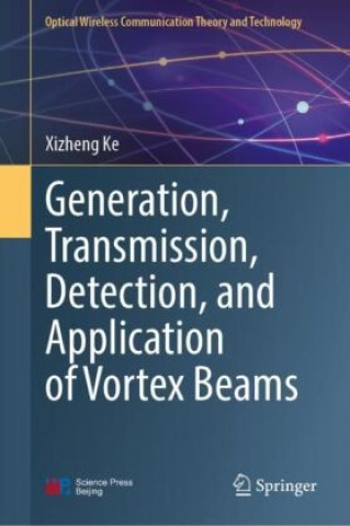 Knjiga Generation, Transmission, Detection, and Application of Vortex Beams Xizheng Ke