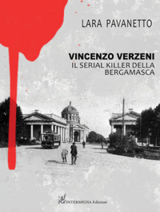 Kniha Vincenzo Verzeni. Il serial killer della bergamasca Lara Pavanetto