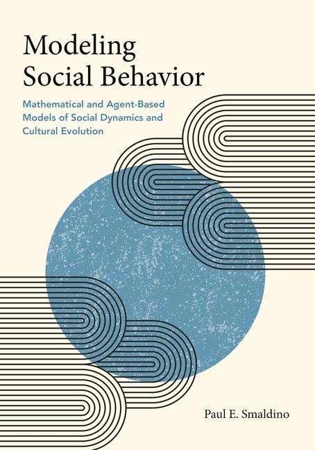 Carte Modeling Social Behavior – Mathematical and Agent–Based Models of Social Dynamics and Cultural Evolution Paul E. Smaldino