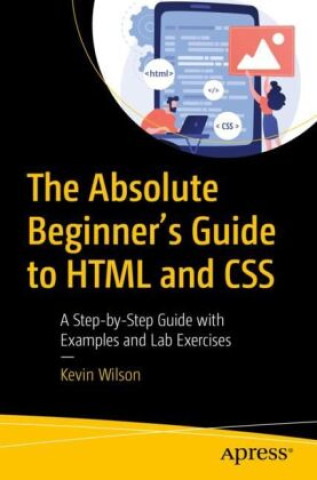 Carte The Absolute Beginner's Guide to HTML and CSS Kevin Wilson