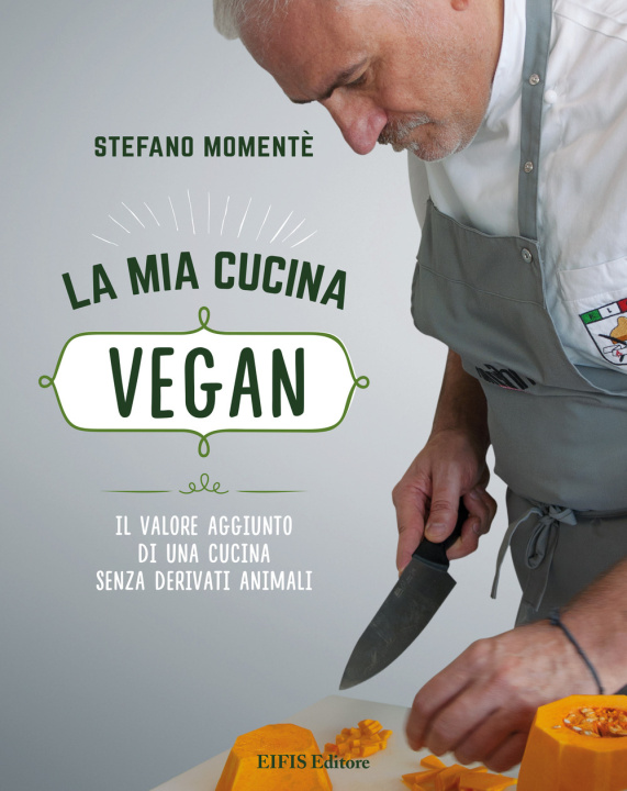 Книга mia cucina vegan. Il valore aggiunto di una cucina senza derivati animali Stefano Momentè