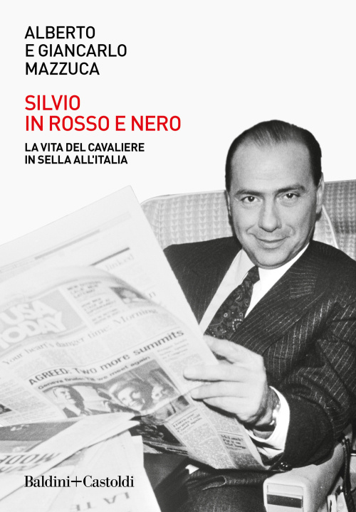 Könyv Silvio in rosso e nero. La vita del cavaliere in sella all'Italia Alberto Mazzuca
