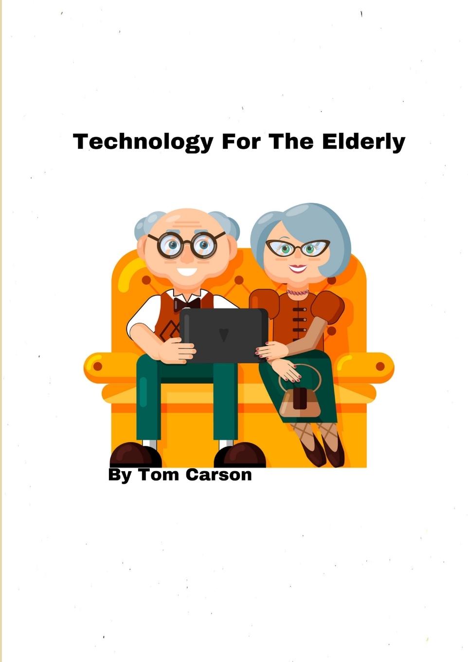 Book Technology For The Elderly! Tom Carson
