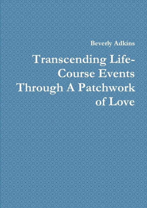 Knjiga Transcending Life- Course Events Through A Patchwork of Love Beverly Adkins