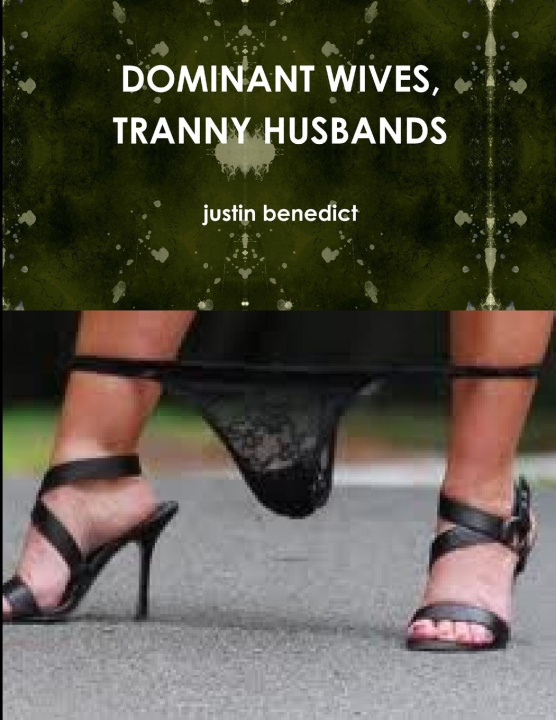 Knjiga DOMINANT WIVES, TRANNY HUSBANDS justin benedict
