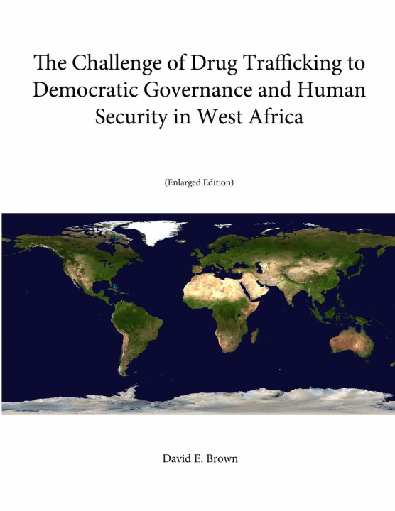 Kniha The Challenge of Drug Trafficking to Democratic Governance and Human Security in West Africa (Enlarged Edition) Strategic Studies Institute