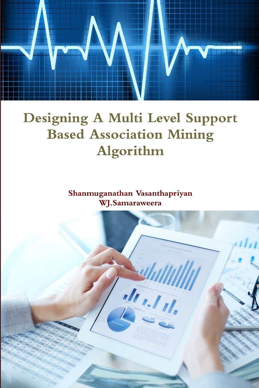 Knjiga Designing a Multi Level Support Based Association Mining Algorithm Wishma J Samaraweera