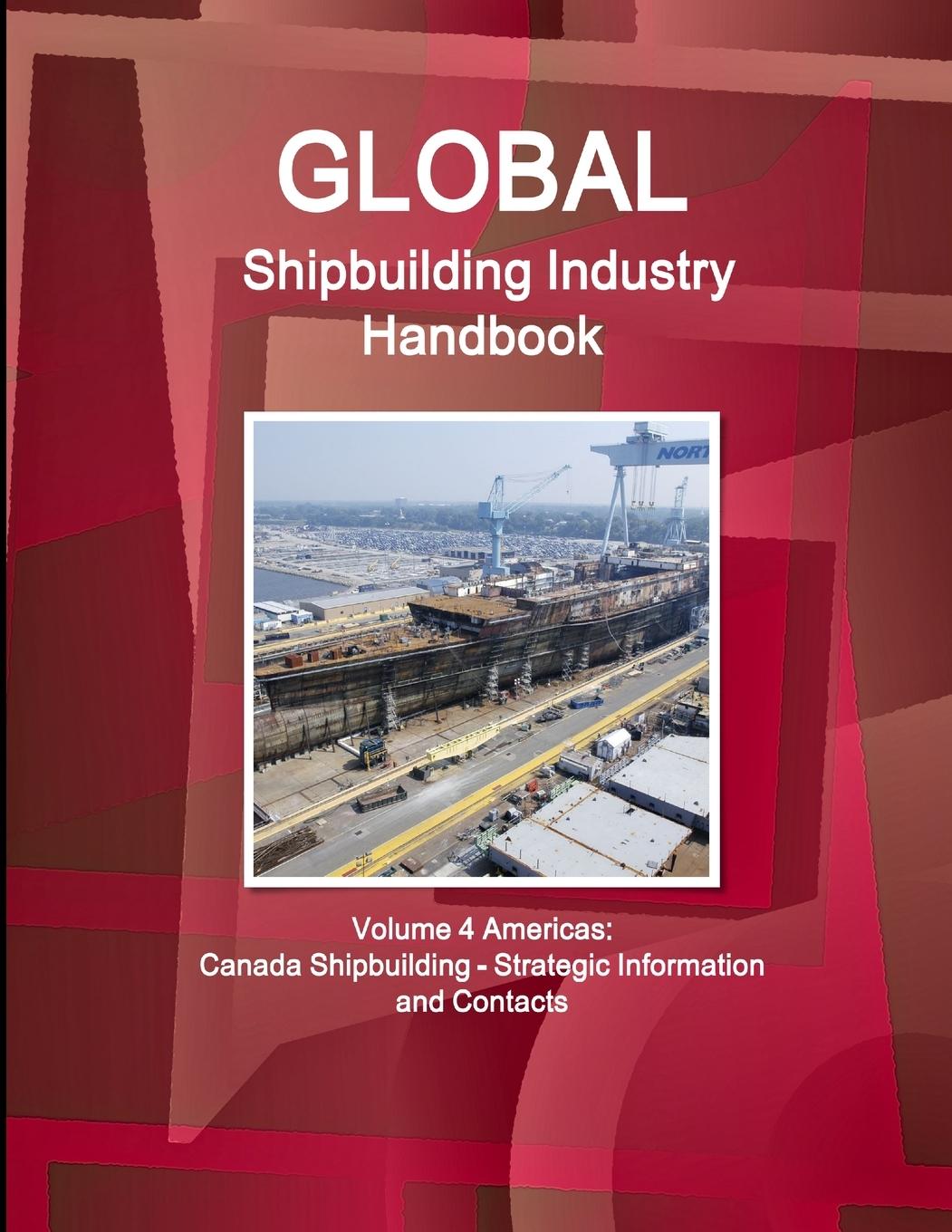Knjiga Global Shipbuilding Industry Handbook Volume 4 Americas Inc. IBP
