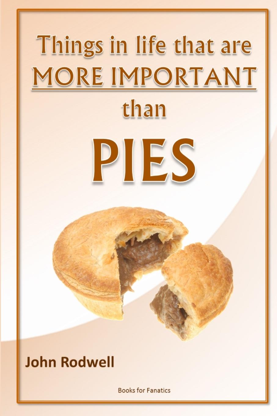 Boek Things in life that are more important than pies John Rodwell