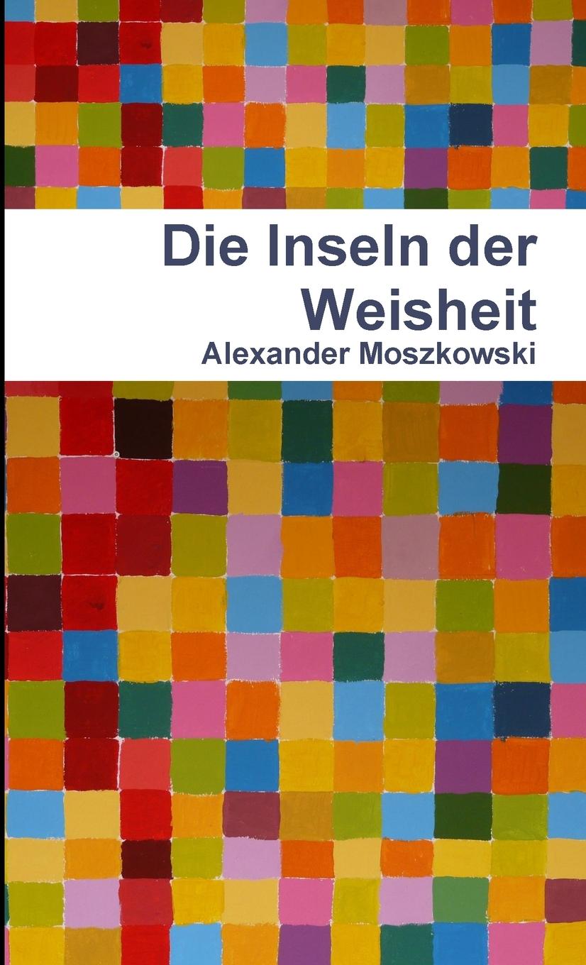 Knjiga Die Inseln der Weisheit Alexander Moszkowski