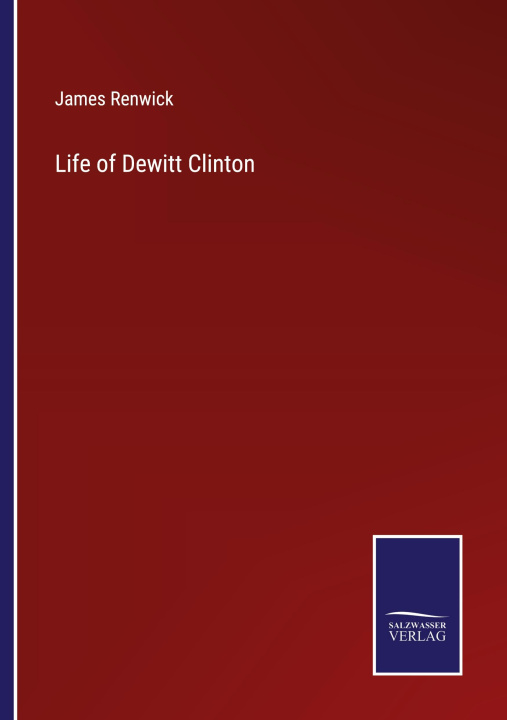 Knjiga Life of Dewitt Clinton James Renwick
