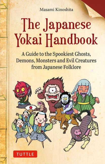 Carte The Japanese Yokai Handbook: A Guide to the Spookiest Ghosts, Demons, Monsters, and Evil Creatures from Japanese Folklore (Over 175 Full-Color Illu 