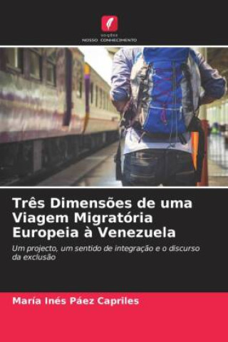 Kniha Três Dimensões de uma Viagem Migratória Europeia à Venezuela María Inés Páez Capriles