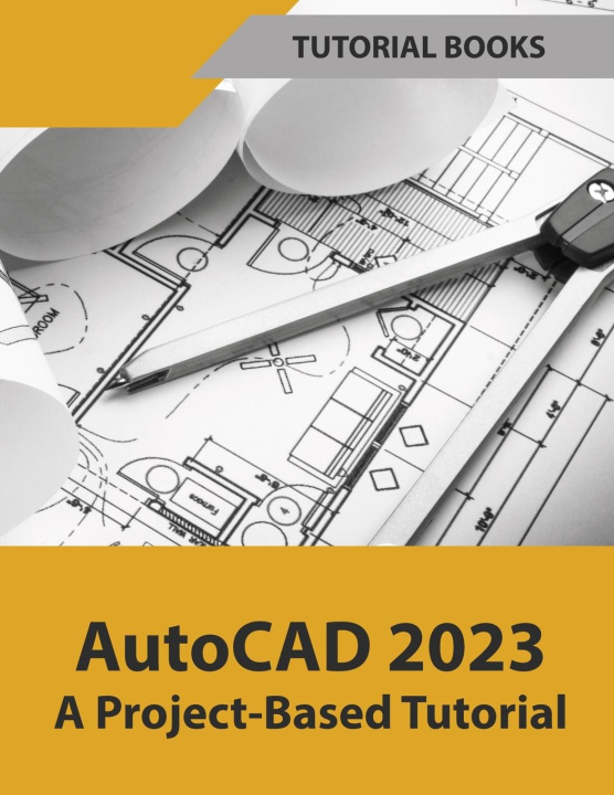 Book AutoCAD 2023 A Project-Based Tutorial (Colored) Tutorial Books