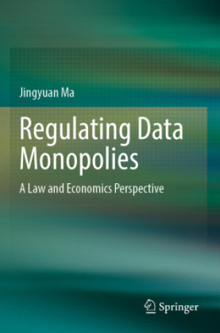 Knjiga Regulating Data Monopolies Jingyuan Ma