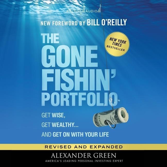 Digital The Gone Fishin' Portfolio, 2nd Edition: Get Wise, Get Wealthy...and Get on with Your Life Bill O'Reilly