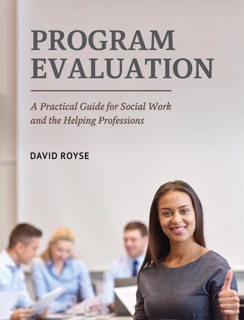 Book Program Evaluation: A Practical Guide for Social Work and the Helping Professions David Royse