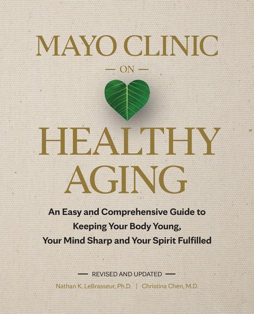 Knjiga Mayo Clinic on Healthy Aging, 2nd Edition: Add Life to Your Years and Years to Your Life Chen