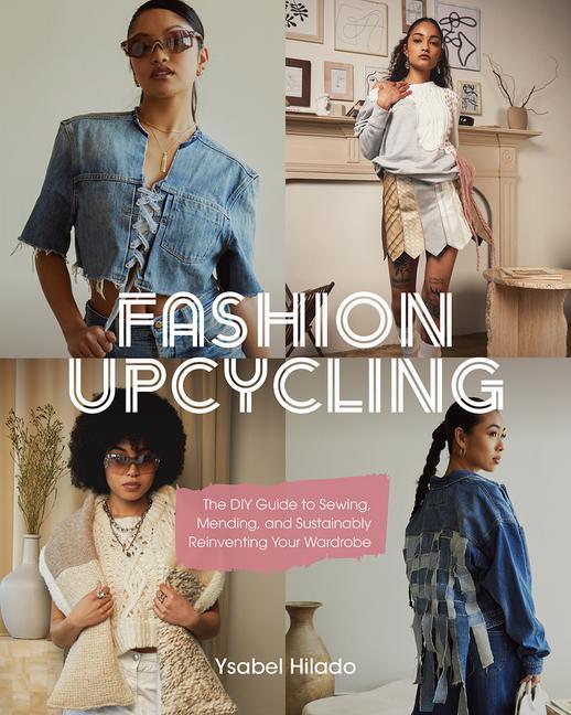 Kniha Fashion Upcycle Workbook: The Beginner's Guide to Sewing, Mending, and Sustainably Reinventing Your Wardrobe 