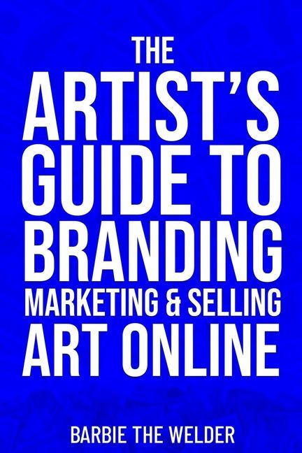 Kniha The Artist's Guide To Branding Marketing & Selling Art Online 
