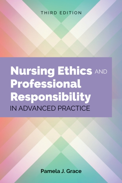 E-kniha Nursing Ethics and Professional Responsibility in Advanced Practice Pamela J. Grace