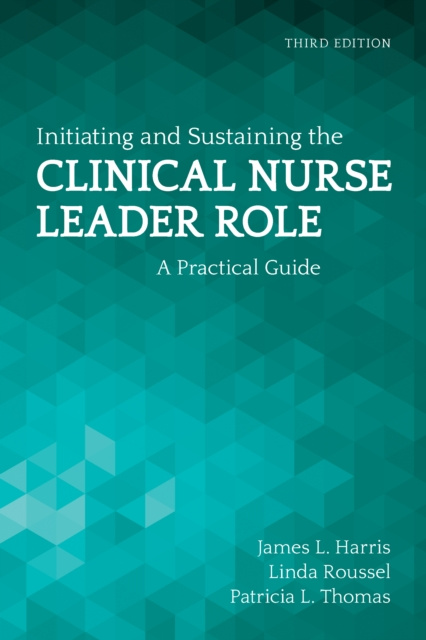 E-kniha Initiating and Sustaining the Clinical Nurse Leader Role James L. Harris