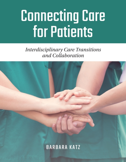E-kniha Connecting Care for Patients: Interdisciplinary Care Transitions and Collaboration Barbara Katz