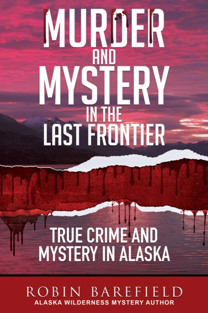 E-knjiga Murder and Mystery in the Last Frontier Robin Barefield