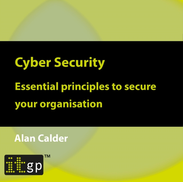 Аудиокнига Cyber Security: Essential principles to secure your organisation Alan Calder