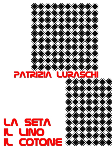 E-knjiga La seta, il lino, il cotone Patrizia Luraschi
